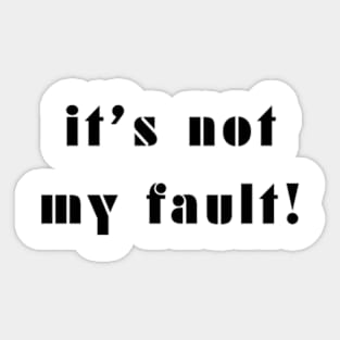 It is not my fault Sticker